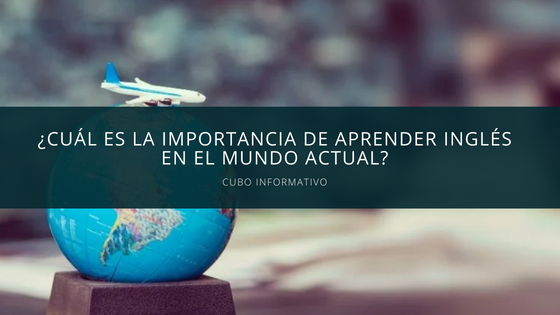 Cu L Es La Importancia De Aprender Ingl S En El Mundo Actual Cubo