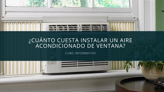 Cu Nto Cuesta Instalar Un Aire Acondicionado De Ventana Cubo